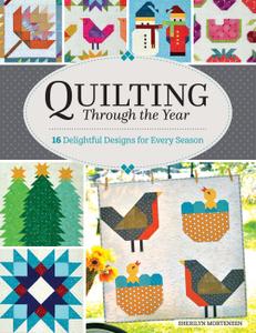 Quilting Through the Year: 16 Quilts Designs for Every Season