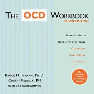 The OCD Workbook, Third Edition: Your Guide to Breaking Free from Obsessive-Compulsive Disorder [Audiobook]