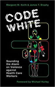 Code White: Sounding the Alarm on Violence against Healthcare Workers