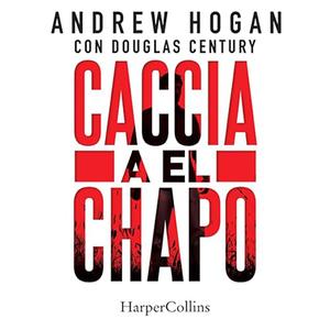 «Caccia a El Chapo» by Andrew Hogan