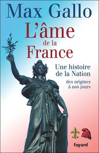 Max Gallo, "L'âme de la France : Une histoire de la Nation des origines à nos jours"