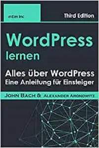 WordPress lernen: Alles über WordPress , Eine Anleitung für Einsteiger (German Edition)