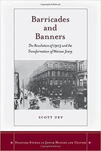 Barricades and Banners: The Revolution of 1905 and the Transformation of Warsaw Jewry