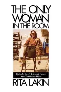 The Only Woman in the Room: Episodes in My Life and Career as a Television Writer