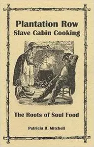 Plantation Row Slave Cabin Cooking: The Roots of Soul Food