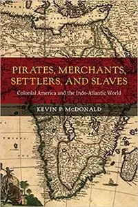 Pirates, Merchants, Settlers, and Slaves: Colonial America and the Indo-Atlantic World (Volume 21)