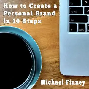 «How to Create a Personal Brand in 10 Steps» by Michael Finney