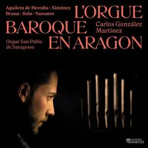 Carlos González Martínez - L'orgue baroque en Aragon (2024) [Official Digital Download]