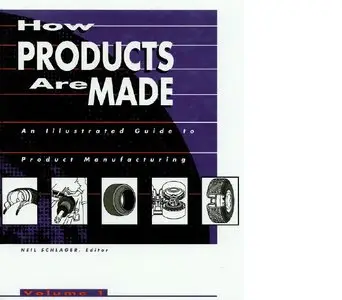 How Products Are Made: An Illustrated Guide to Product Manufacturing, Volume 1 (repost)