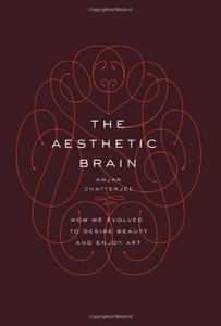 The Aesthetic Brain: How We Evolved to Desire Beauty and Enjoy Art (repost)