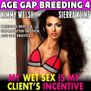 «My Wet Sex Is My Client’s Incentive : Age-Gap Breeding 4 (Breeding Erotica Unprotected Erotica Age Gap Erotica Erotica)