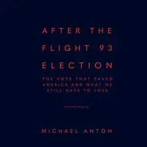 «After the Flight 93 Election» by Michael Anton