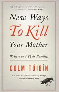 New Ways to Kill Your Mother: Writers and Their Families