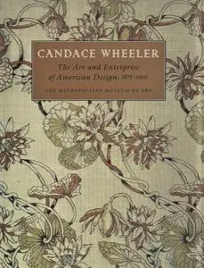 Candace Wheeler: The Art and Enterprise of American Design, 1875-1900 (Repost)