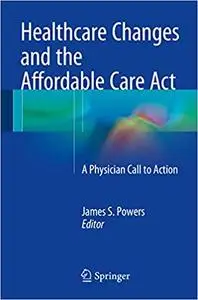 Healthcare Changes and the Affordable Care Act A Physician Call to Action