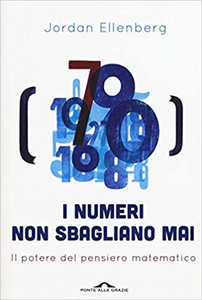 I numeri non sbagliano mai. Il potere del pensiero matematico - Jordan Ellenberg