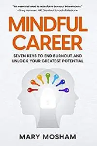 Mindful Career: Seven Keys to End Burnout and Unlock Your Greatest Potential