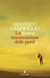 Gianrico Carofiglio - La nuova manomissione delle parole