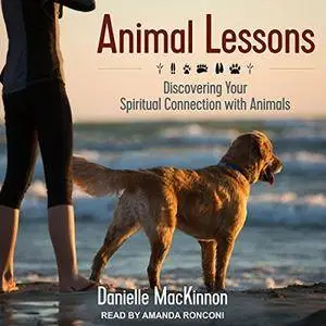 Animal Lessons: Discovering Your Spiritual Connection with Animals [Audiobook]