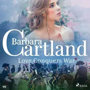 «Love Conquers War (Barbara Cartland's Pink Collection 99)» by Barbara Cartland