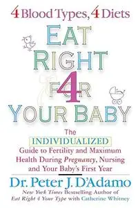 Eat Right for Your Baby: The Individulized Guide to Fertility and Maximum Heatlh During Pregnancy