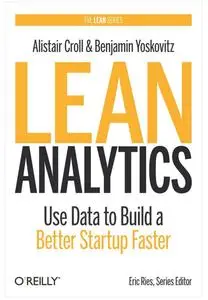 Lean Analytics: Use Data to Build a Better Startup Faster