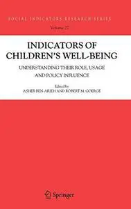 Indicators of Children's Well Being: Understanding Their Role, Usage and Policy Influence