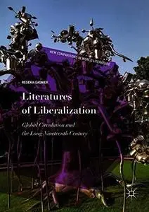 Literatures of Liberalization: Global Circulation and the Long Nineteenth Century