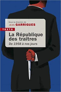 La république des traîtres : De 1958 à nos jours - Jean Garrigues