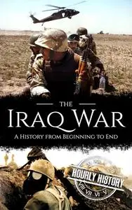 Iraq War: A History from Beginning to End (Middle Eastern History)