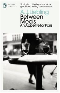 Between Meals: An Appetite for Paris (Penguin Modern Classics)