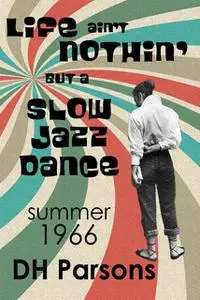 «Life ain't Nothin' but a Slow Jazz Dance» by DH Parsons