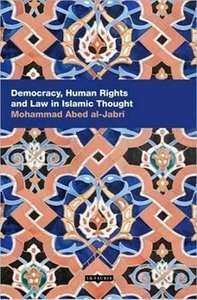 Democracy, Human Rights and Law in Islamic Thought (Comtemporary Arab Sclarship in the Social Sciences) (repost)