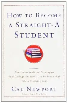 How to Become a Straight-A Student: The Unconventional Strategies Real College Students Use