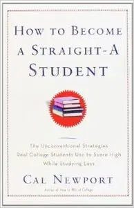 How to Become a Straight-A Student: The Unconventional Strategies Real College Students Use