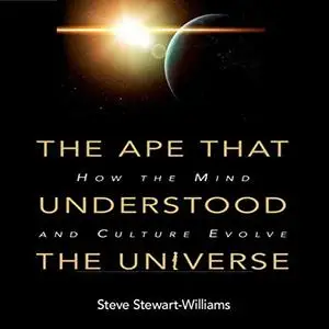 The Ape That Understood the Universe: How the Mind and Culture Evolve [Audiobook]