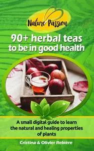 «90+ herbal teas to be in good health» by Cristina Rebiere, Olivier Rebiere