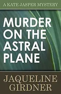 «Murder on the Astral Plane» by Jaqueline Girdner