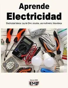 Aprende Electricidad: Electricidad básica, Ley de Ohm, circuitos, uso, multímetro, fotovoltaica (Spanish Edition)