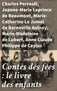 «Contes des fées : le livre des enfants» by Anne Claude Philippe de Caylus, Charles Perrault, Jeanne-Marie Leprince de B