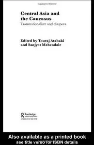 Central Asia and the Caucasus Transnationalism and Diaspora (Routledge Research in Transnationalism)