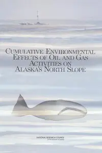 Cumulative Environmental Effects of Oil and Gas Activities on Alaska's North Slope (Repost)