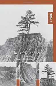 The Anti-Landscape (Studies in Environmental Humanities)