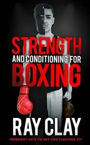 Strength and Conditioning for Boxing: Workout Hits to get you Fighting Fit