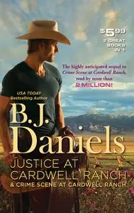 «Justice at Cardwell Ranch & Crime Scene at Cardwell Ranch» by B.J.Daniels