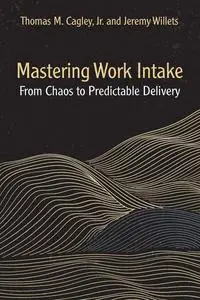Mastering Work Intake: From Chaos to Predictable Delivery