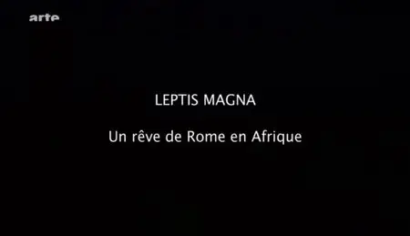 (Arte) Leptis Magna, un rêve de Rome en Afrique (2012)