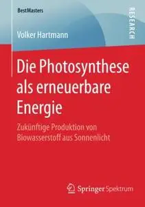 Die Photosynthese als erneuerbare Energie: Zukünftige Produktion von Biowasserstoff aus Sonnenlicht