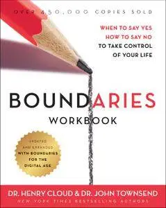 Boundaries Workbook: When to Say Yes, How to Say No to Take Control of Your Life, Expanded & Updated Edition