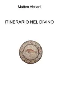 IL MIO ITINERARIO NEL DIVINO